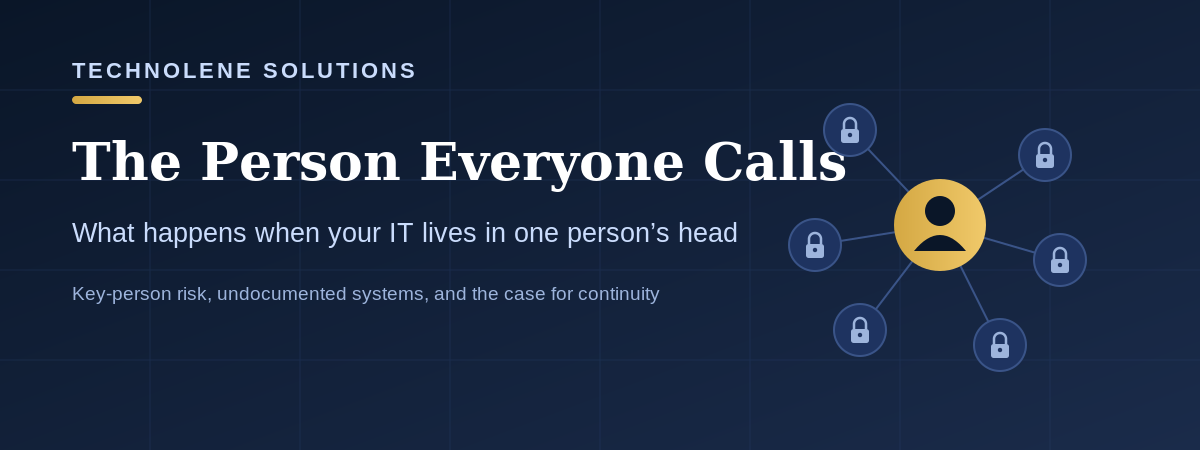 The Person Everyone Calls: What Happens When Your IT Lives in One Head - Technolene Solutions